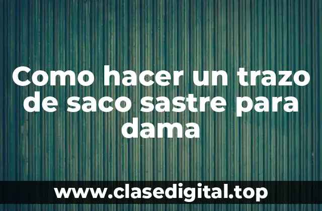 Qué es un trazo de saco sastre para dama y para qué sirve