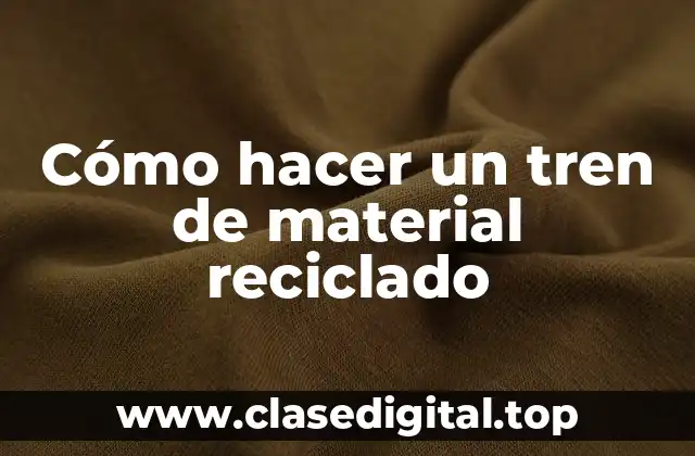 Cómo hacer un tren de material reciclado
