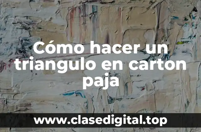 Cómo hacer un triangulo en carton paja