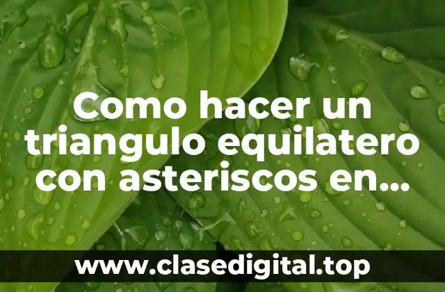 ¿Qué es un triángulo equilátero y cómo se representa con asteriscos en C++?