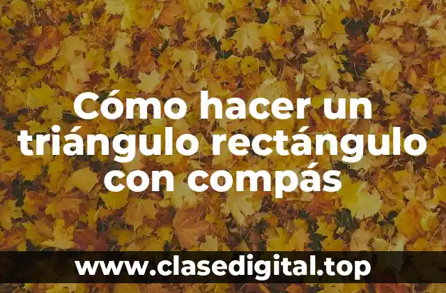 Cómo hacer un triángulo rectángulo con compás