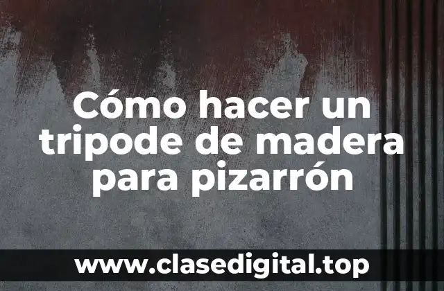 Cómo hacer un tripode de madera para pizarrón