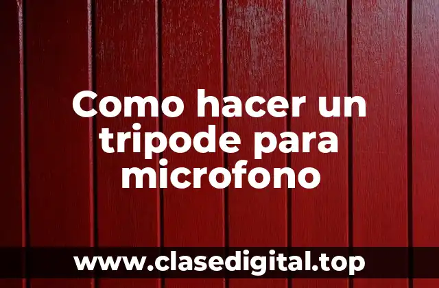 Como hacer un tripode para microfono