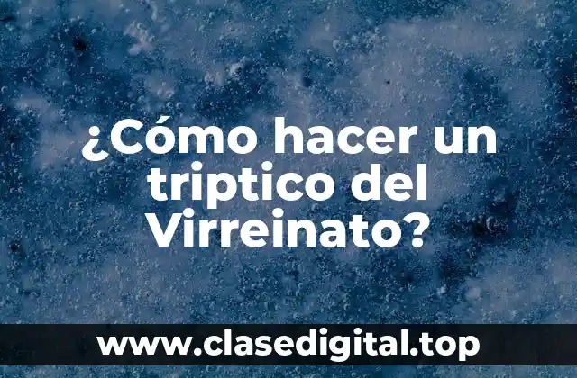 ¿Cómo hacer un triptico del Virreinato?