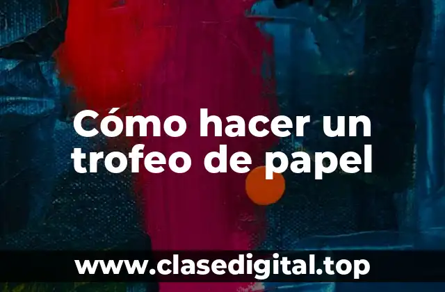 Cómo hacer un trofeo de papel