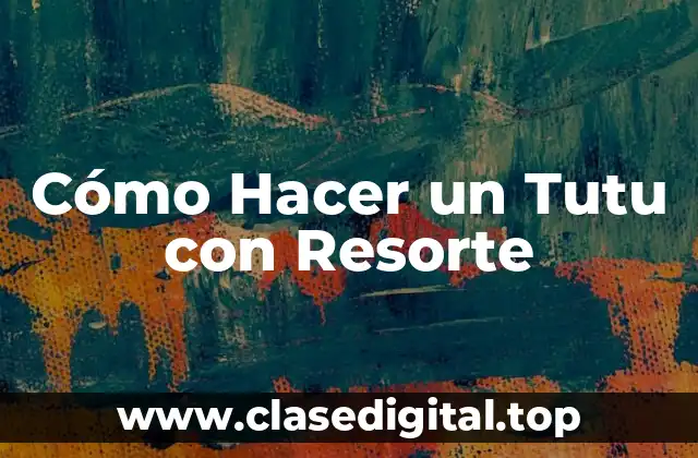 Cómo Hacer un Tutu con Resorte