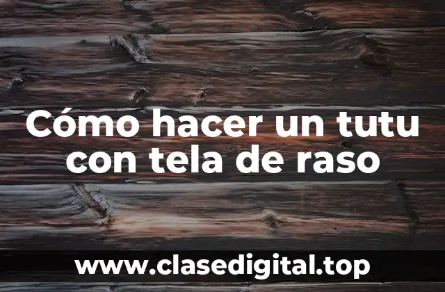 Cómo hacer un tutu con tela de raso