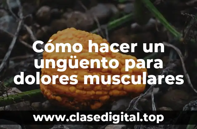 Cómo hacer un ungüento para dolores musculares