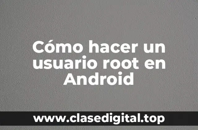 Cómo hacer un usuario root en Android