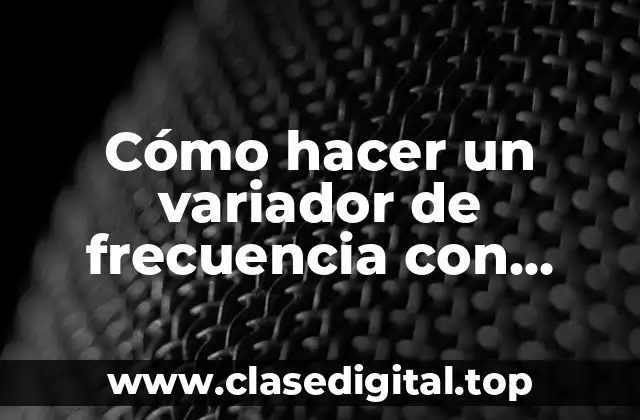 Cómo hacer un variador de frecuencia con Arduino