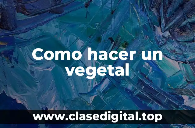 Como hacer un vegetal