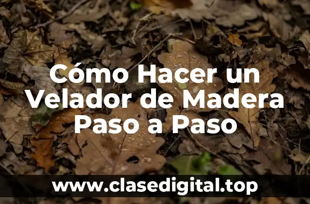 Cómo Hacer un Velador de Madera Paso a Paso