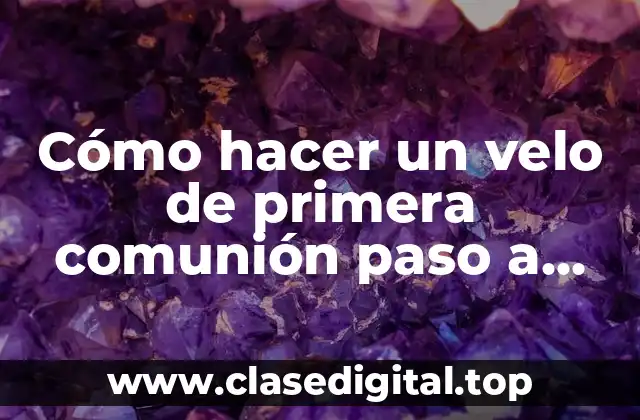 Cómo hacer un velo de primera comunión