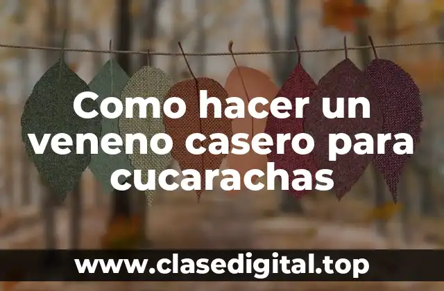 Como hacer un veneno casero para cucarachas