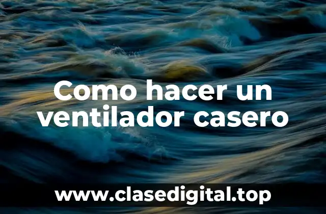 Como hacer un ventilador casero