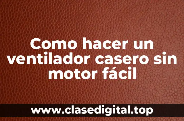 Como hacer un ventilador casero sin motor fácil