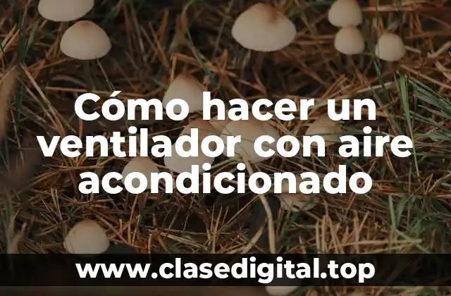 Cómo hacer un ventilador con aire acondicionado