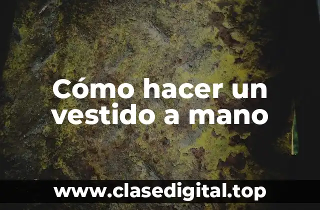 Cómo hacer un vestido a mano