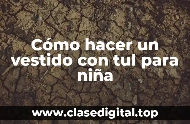 Cómo hacer un vestido con tul para niña