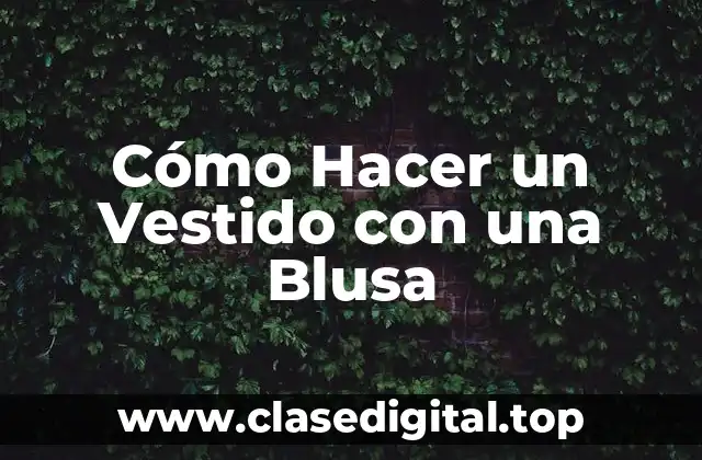 Cómo Hacer un Vestido con una Blusa