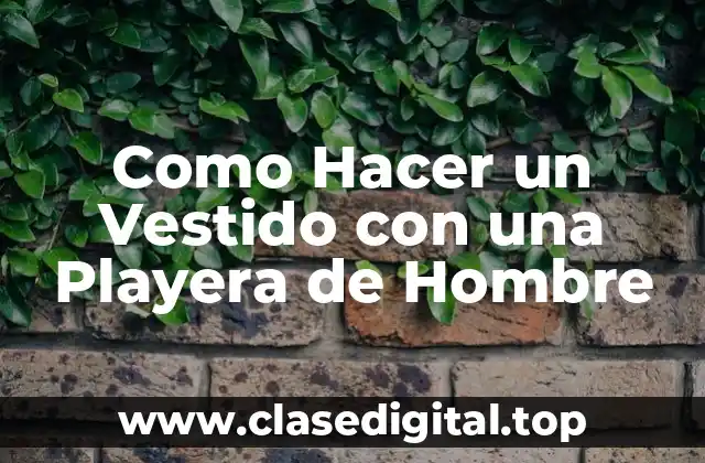 Como Hacer un Vestido con una Playera de Hombre