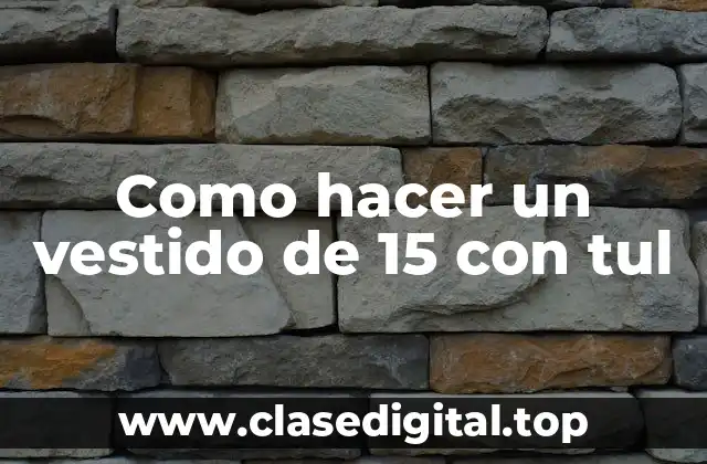 Como hacer un vestido de 15 con tul