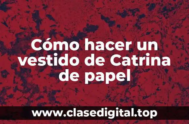Cómo hacer un vestido de Catrina de papel