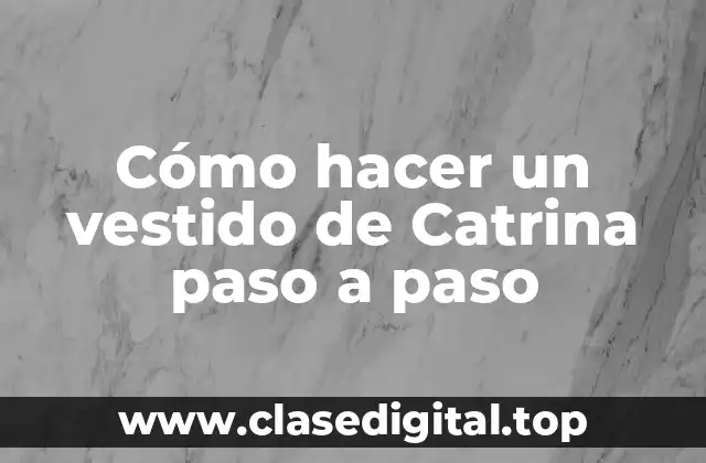 Cómo hacer un vestido de Catrina paso a paso