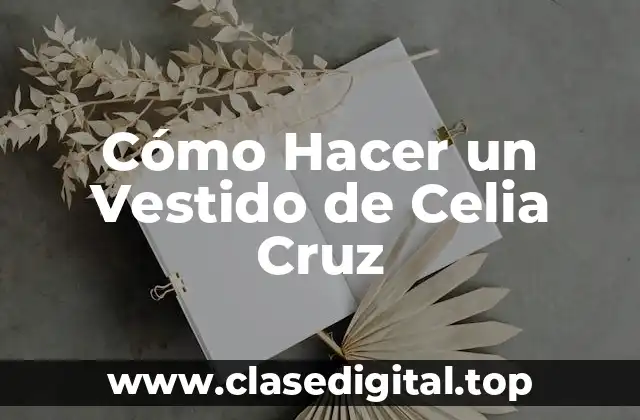 Cómo Hacer un Vestido de Celia Cruz