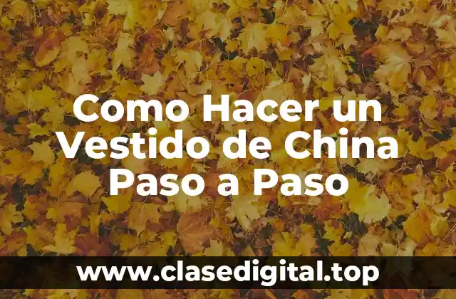 ¿Qué es un Vestido de China y para Qué Sirve?