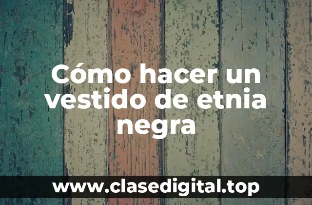 Cómo hacer un vestido de etnia negra