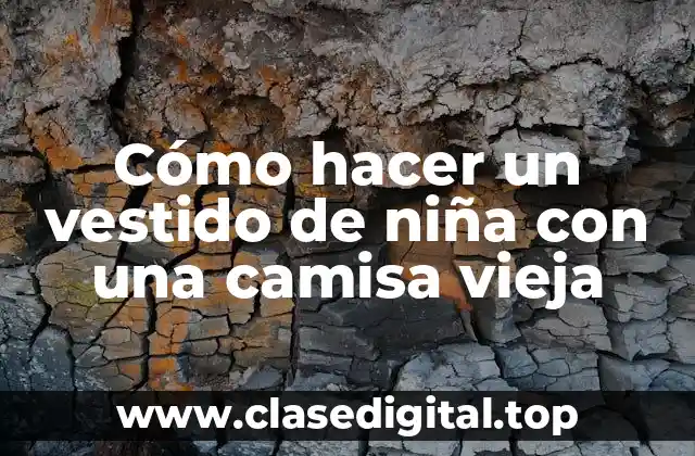 Cómo hacer un vestido de niña con una camisa vieja