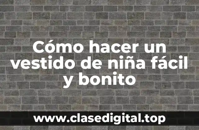 Cómo hacer un vestido de niña fácil y bonito