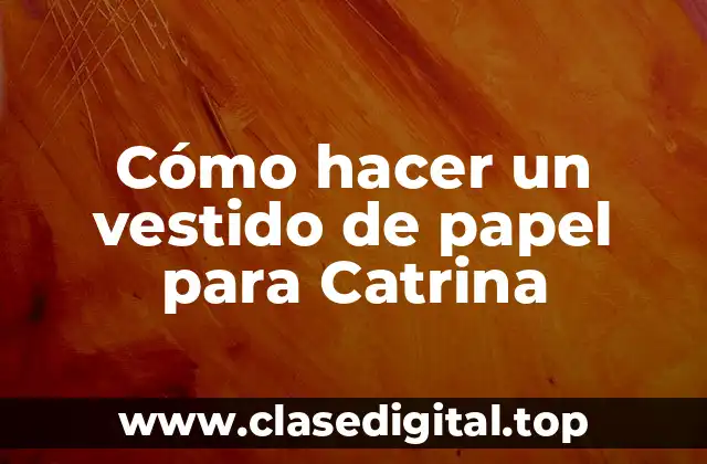 Cómo hacer un vestido de papel para Catrina