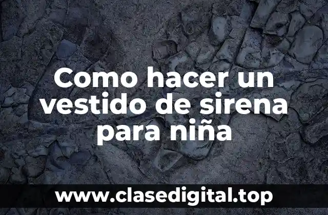 Como hacer un vestido de sirena para niña