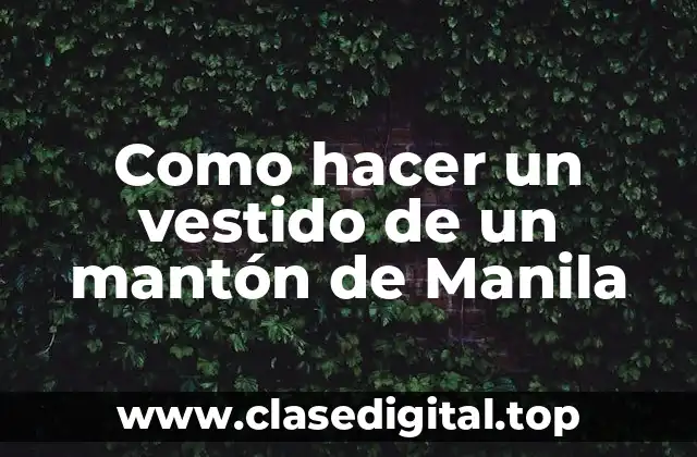 Como hacer un vestido de un mantón de Manila