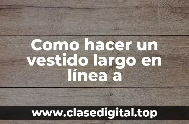 Como hacer un vestido largo en línea a