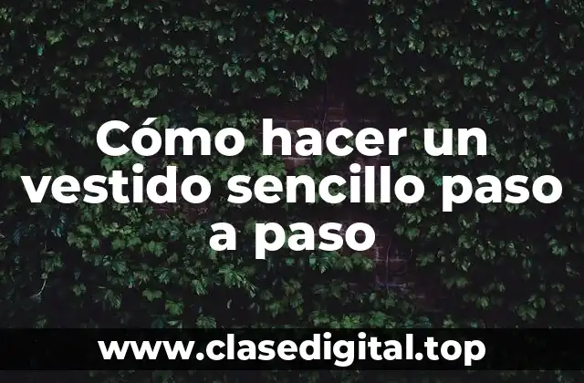 Cómo hacer un vestido sencillo paso a paso