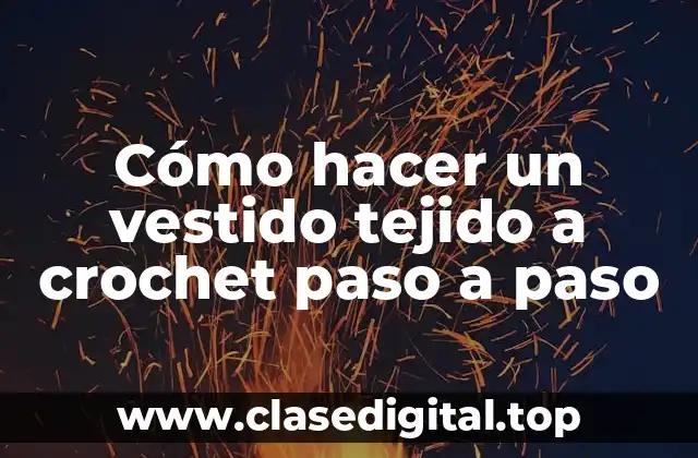 Cómo hacer un vestido tejido a crochet paso a paso