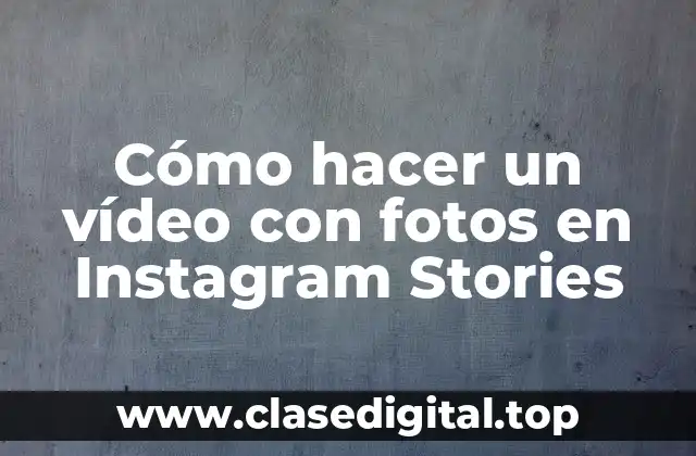 Cómo hacer un vídeo con fotos en Instagram Stories