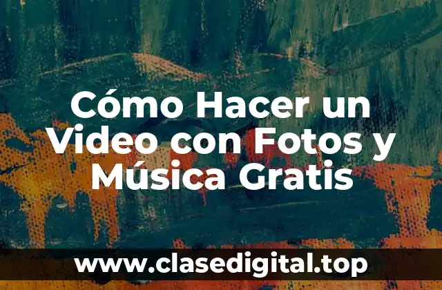 Cómo Hacer un Video con Fotos y Música Gratis