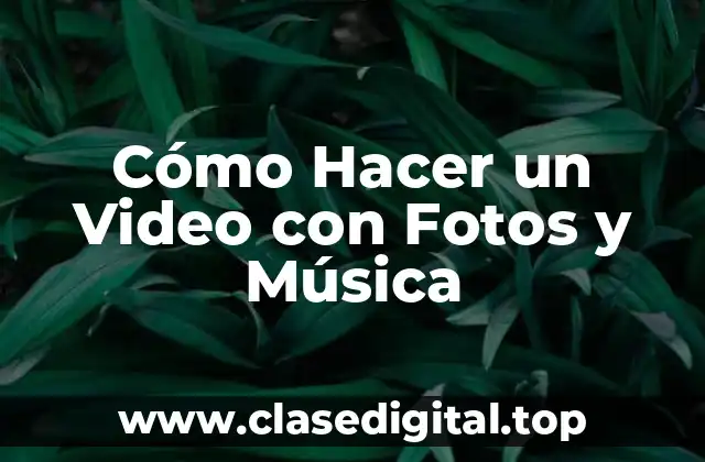 Cómo Hacer un Video con Fotos y Música