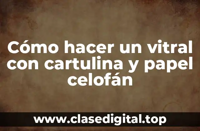 Cómo hacer un vitral con cartulina y papel celofán