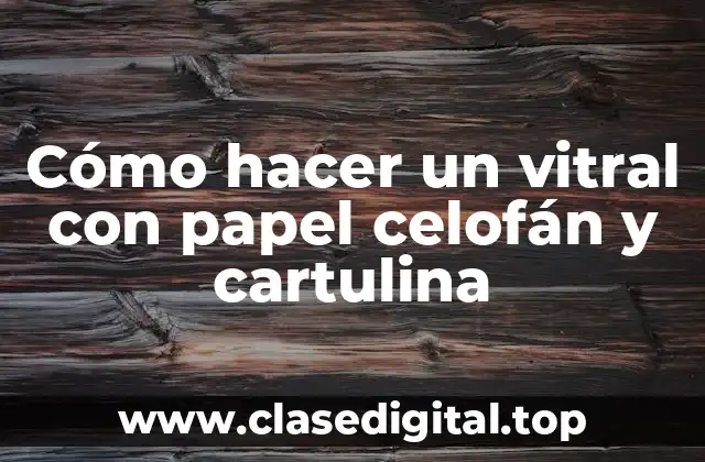 Cómo hacer un vitral con papel celofán y cartulina
