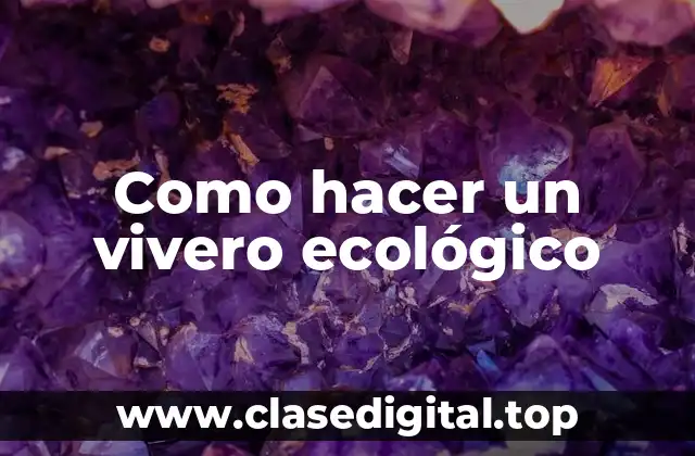 Como hacer un vivero ecológico
