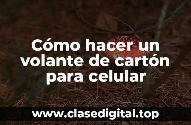 Cómo hacer un volante de cartón para celular