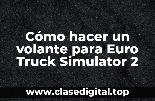Cómo hacer un volante para Euro Truck Simulator 2