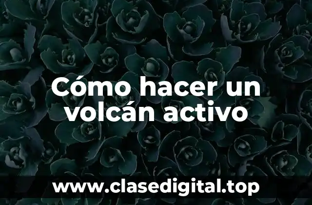 Cómo hacer un volcán activo