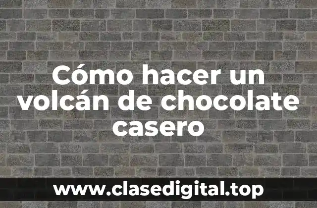 Cómo hacer un volcán de chocolate casero