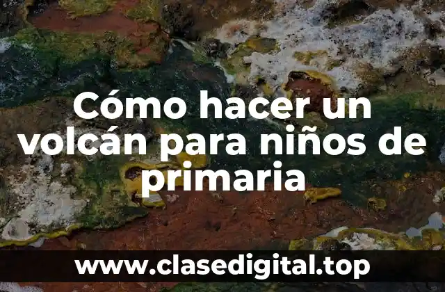 Cómo hacer un volcán para niños de primaria